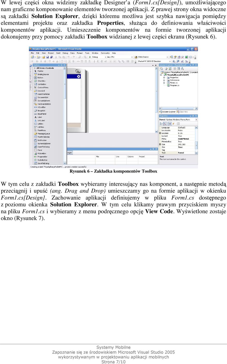 komponentów aplikacji. Umieszczenie komponentów na formie tworzonej aplikacji dokonujemy przy pomocy zakładki Toolbox widzianej z lewej części ekranu (Rysunek 6).