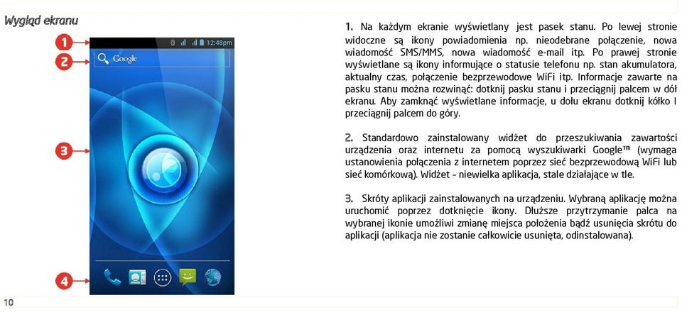 Informacje zawarte na pasku stanu można rozwinąć: dotknij pasku stanu i przeciągnij palcem w dół ekranu. Aby zamknąć wyświetlane informacje, u dołu ekranu dotknij kółko I przeciągnij palcem do góry.