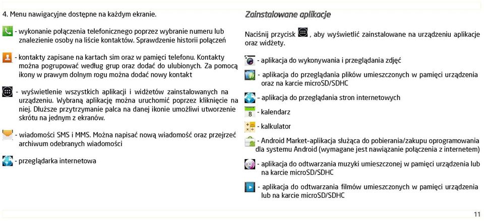 Za pomocą ikony w prawym dolnym rogu można dodać nowy kontakt - wyświetlenie wszystkich aplikacji i widżetów zainstalowanych na urządzeniu.