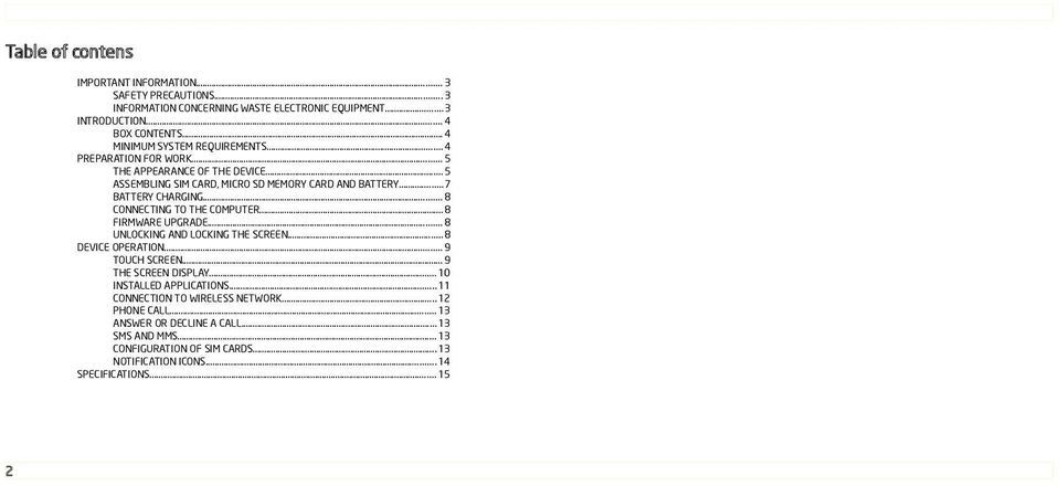 .. 8 CONNECTING TO THE COMPUTER... 8 FIRMWARE UPGRADE... 8 UNLOCKING AND LOCKING THE SCREEN... 8 DEVICE OPERATION... 9 TOUCH SCREEN... 9 THE SCREEN DISPLAY.