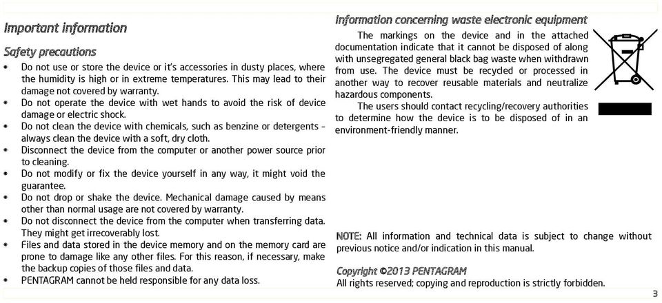 The device must be recycled or processed in the humidity is high or in extreme temperatures.