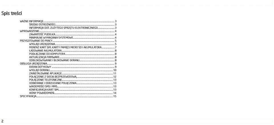 .. 8 AKTUALIZACJA FIRMWARE... 8 ODBLOKOWYWANIE I BLOKOWANIE EKRANU...8 OBSŁUGA URZĄDZENIA... 9 EKRAN DOTYKOWY... 9 WYGLĄD EKRANU... 10 ZAINSTALOWANE APLIKACJE.