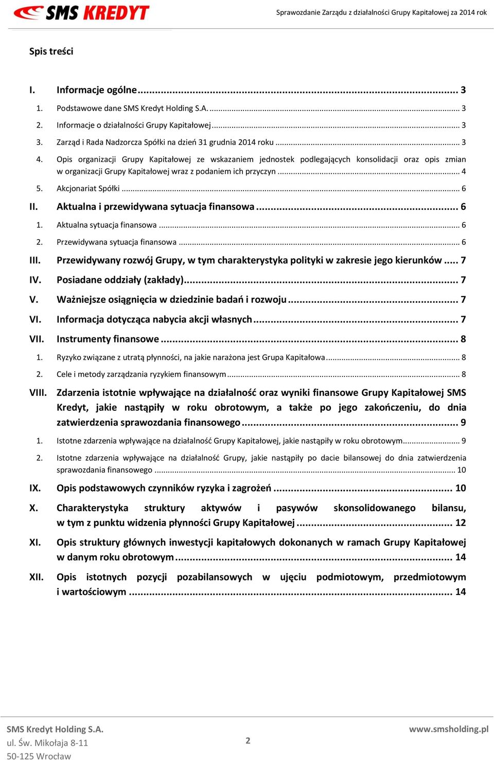 Aktualna i przewidywana sytuacja finansowa... 6 1. Aktualna sytuacja finansowa... 6 2. Przewidywana sytuacja finansowa... 6 III.