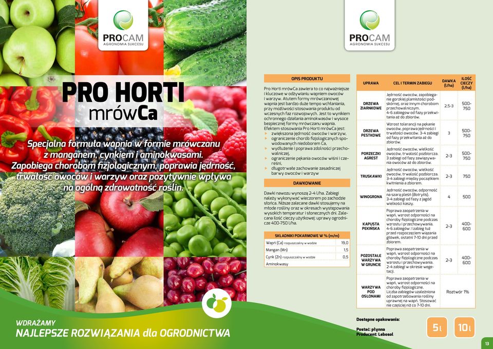 OPIS PRODUKTU Pro Horti mrówca zawiera to co najważniejsze i kluczowe w odżywianiu wapniem owoców i warzyw.