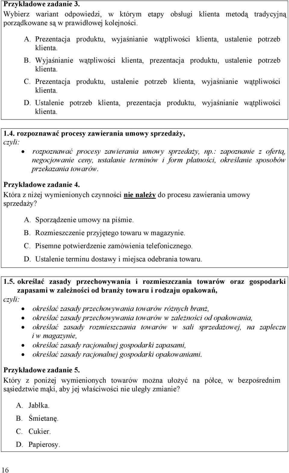 . Prezentacja produktu, ustalenie potrzeb klienta, wyjaśnianie wątpliwości klienta.. Ustalenie potrzeb klienta, prezentacja produktu, wyjaśnianie wątpliwości klienta. 1.4.