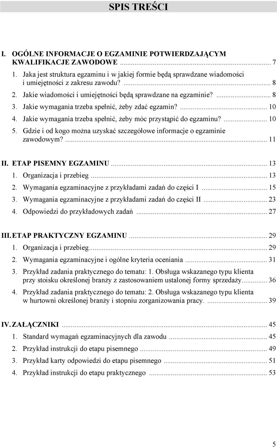 Gdzie i od kogo można uzyskać szczegółowe informacje o egzaminie zawodowym?... 11 II. ETP PISEMNY EGZMINU... 13 1. Organizacja i przebieg... 13 2.