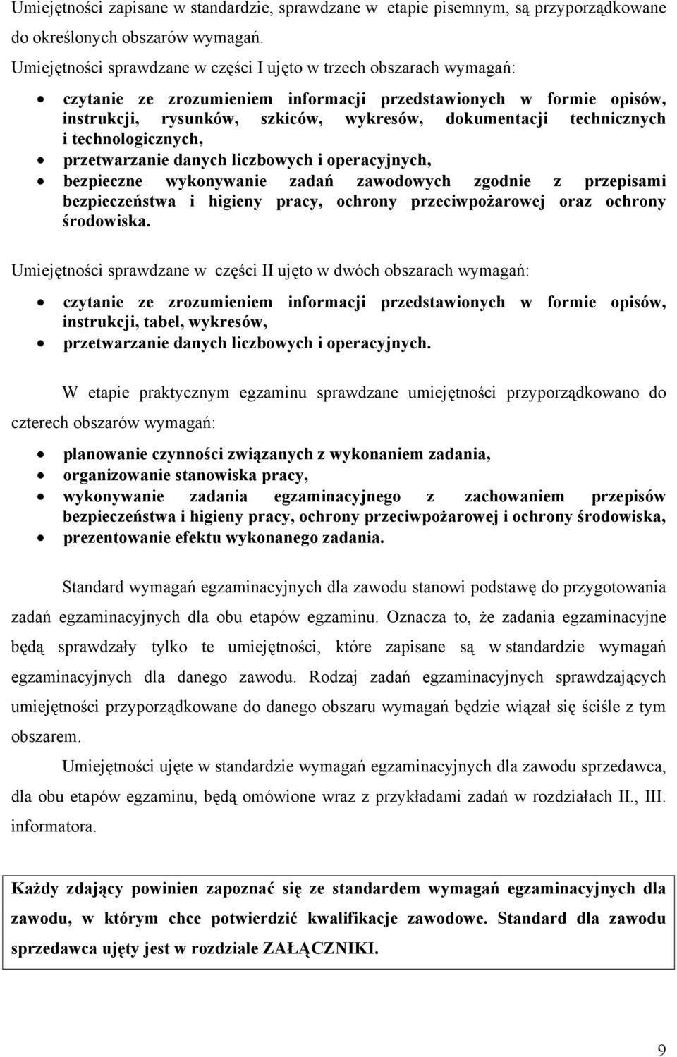 technicznych i technologicznych, przetwarzanie danych liczbowych i operacyjnych, bezpieczne wykonywanie zadań zawodowych zgodnie z przepisami bezpieczeństwa i higieny pracy, ochrony przeciwpożarowej