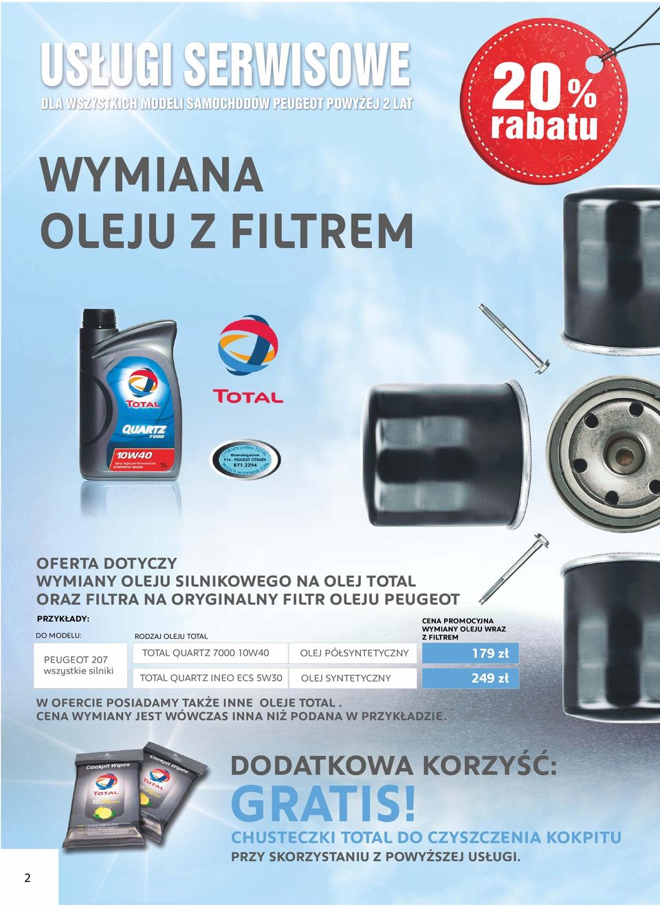 ECS 5W30 OLEJ PÓŁSYNTETYCZNY OLEJ SYNTETYCZNY W OFERCIE POSIADAMY TAKŻE INNE OLEJE TOTAL. WYMIANY JEST WÓWCZAS INNA NIŻ PODANA W PRZYKŁADZIE.