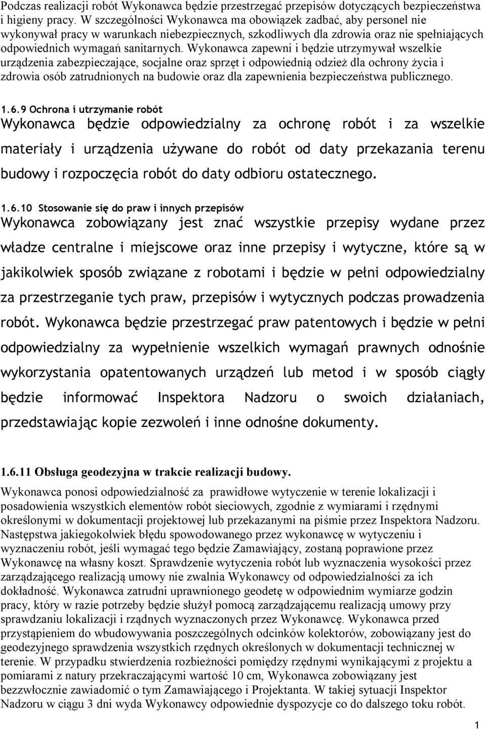 Wykonawca zapewni i będzie utrzymywał wszelkie urządzenia zabezpieczające, socjalne oraz sprzęt i odpowiednią odzież dla ochrony życia i zdrowia osób zatrudnionych na budowie oraz dla zapewnienia