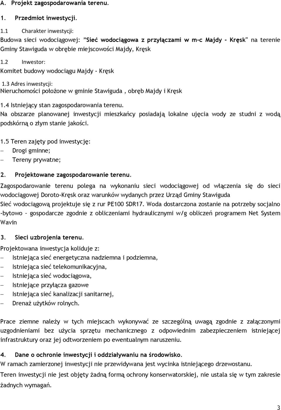 2 Inwestor: Komitet budowy wodociągu Majdy - Kręsk 1.3 Adres inwestycji: Nieruchomości położone w gminie Stawiguda, obręb Majdy i Kręsk 1.4 Istniejący stan zagospodarowania terenu.