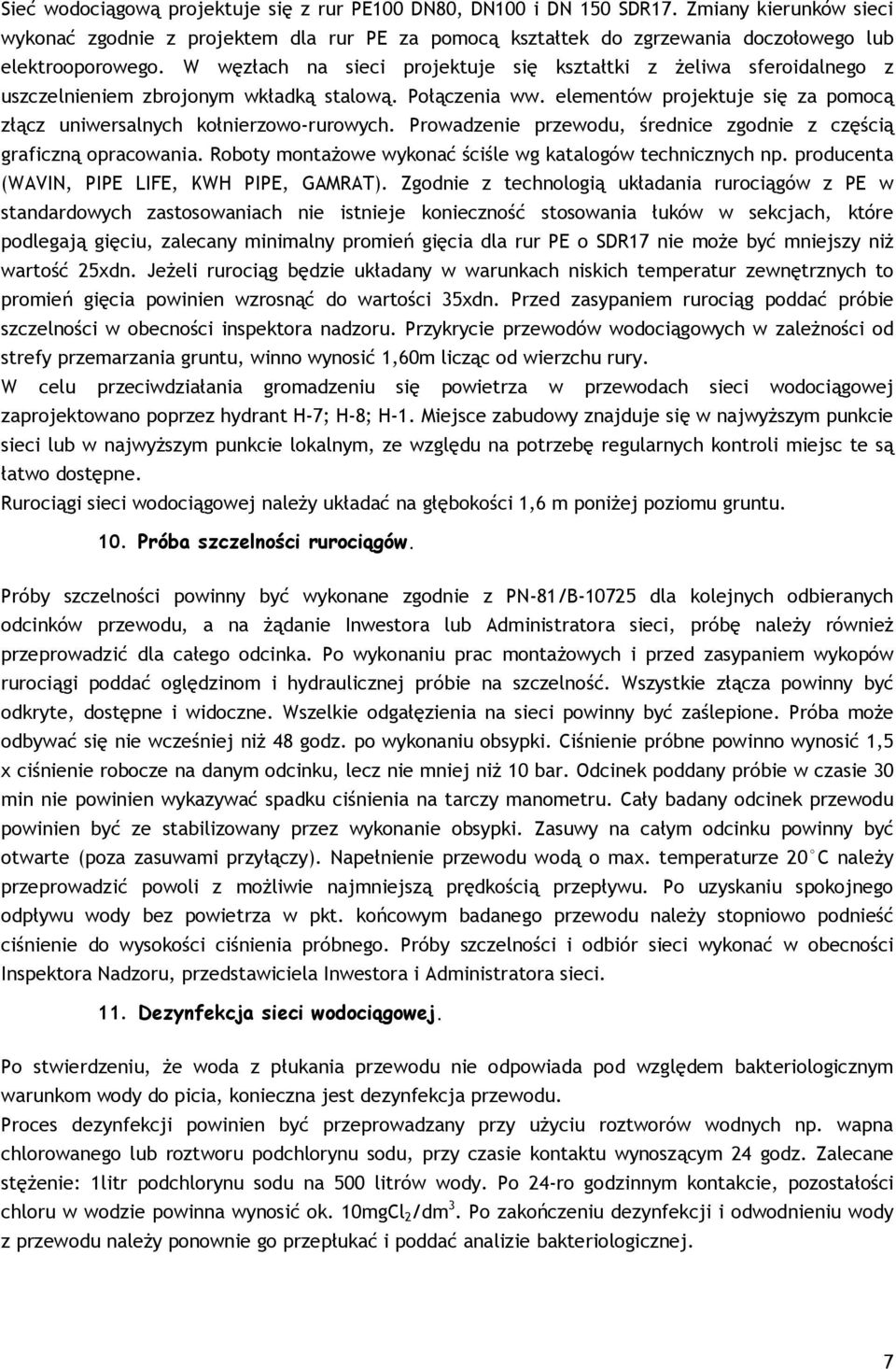 W węzłach na sieci projektuje się kształtki z żeliwa sferoidalnego z uszczelnieniem zbrojonym wkładką stalową. Połączenia ww.