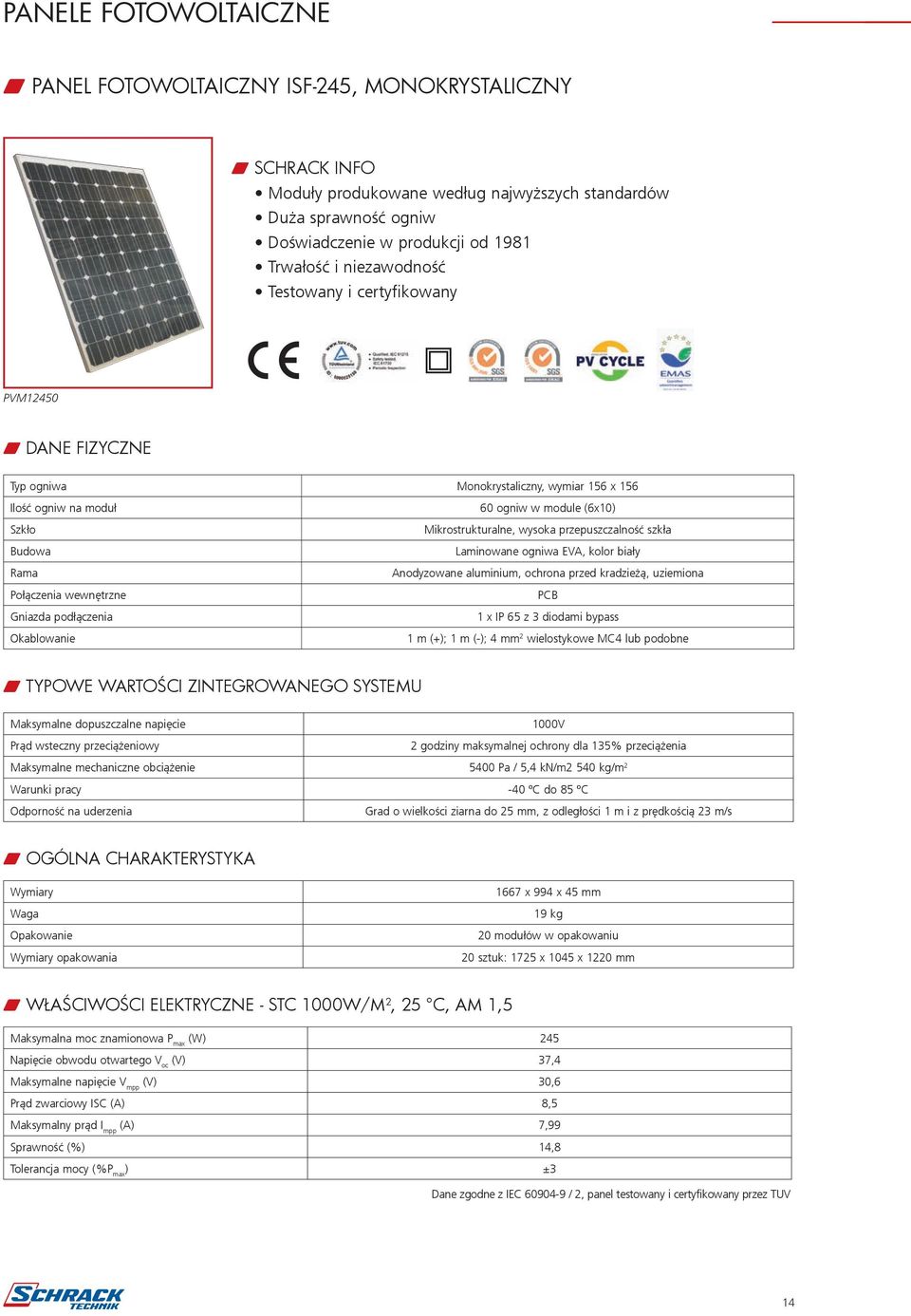 Okablowanie 60 ogniw w module (6x10) Mikrostrukturalne, wysoka przepuszczalność szkła Laminowane ogniwa EVA, kolor biały Anodyzowane aluminium, ochrona przed kradzieżą, uziemiona PCB 1 x IP 65 z 3