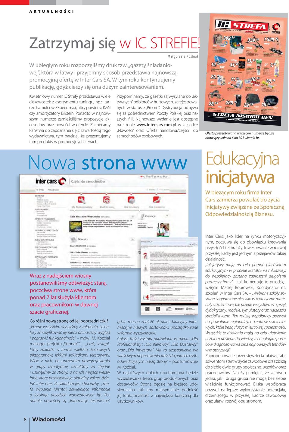 Kwietniowy numer IC Strefy przedstawia wiele ciekawostek z asortymentu tuningu, np.: tarcze hamulcowe Speedmax, filtry powierza K&N czy amortyzatory Bilstein.