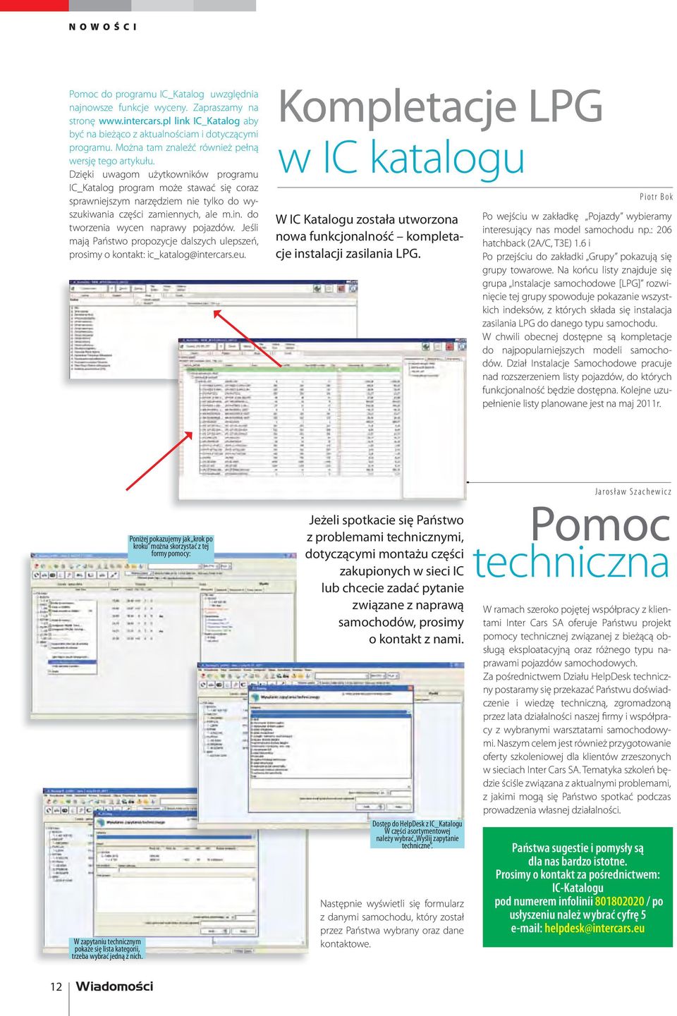 Dzięki uwagom użytkowników programu IC_Katalog program może stawać się coraz sprawniejszym narzędziem nie tylko do wyszukiwania części zamiennych, ale m.in. do tworzenia wycen naprawy pojazdów.