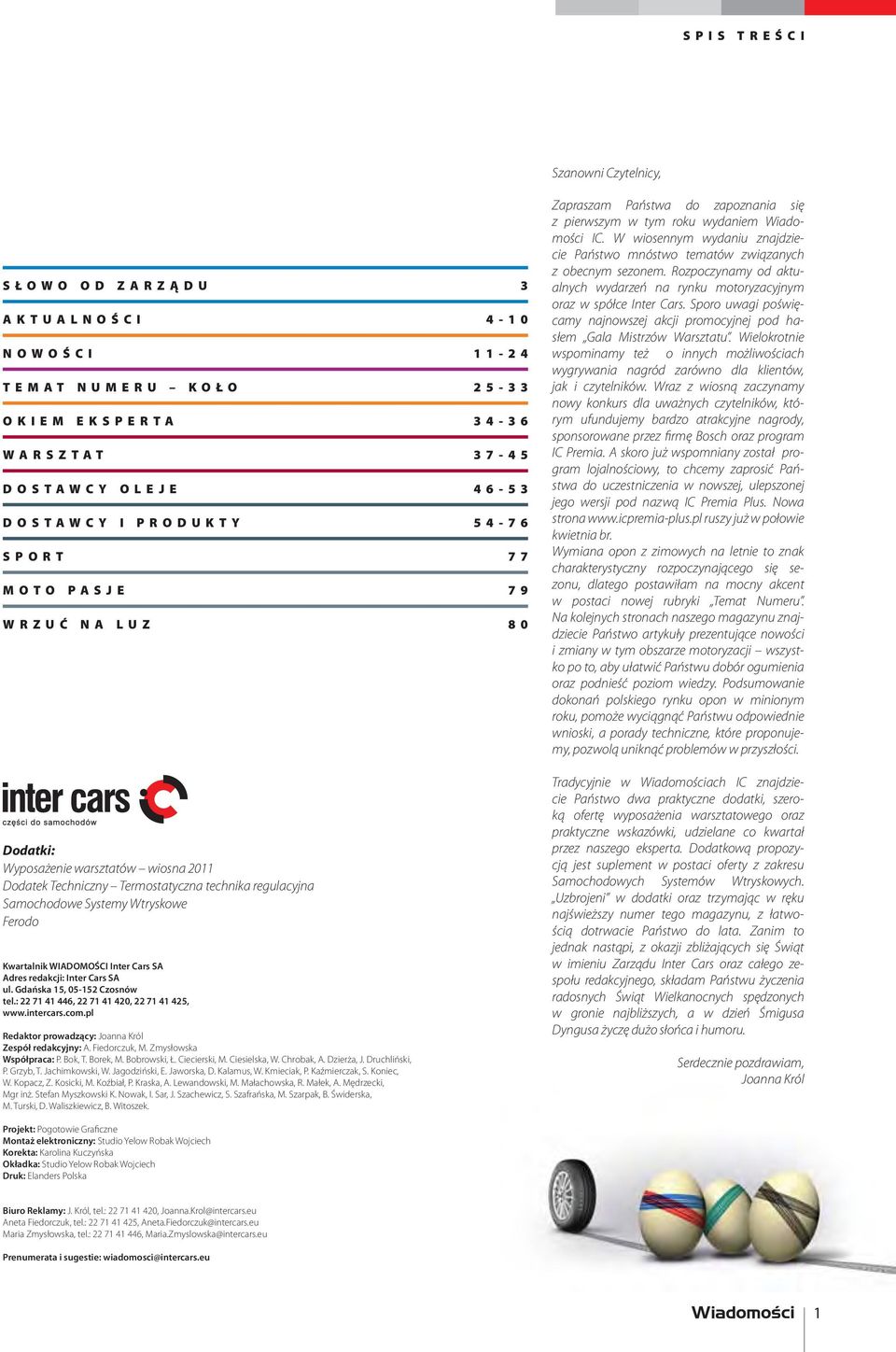 Dodatek Techniczny Termostatyczna technika regulacyjna Samochodowe Systemy Wtryskowe Ferodo Kwartalnik WIADOMOŚCI Inter Cars SA Adres redakcji: Inter Cars SA ul. Gdańska 15, 05-152 Czosnów tel.