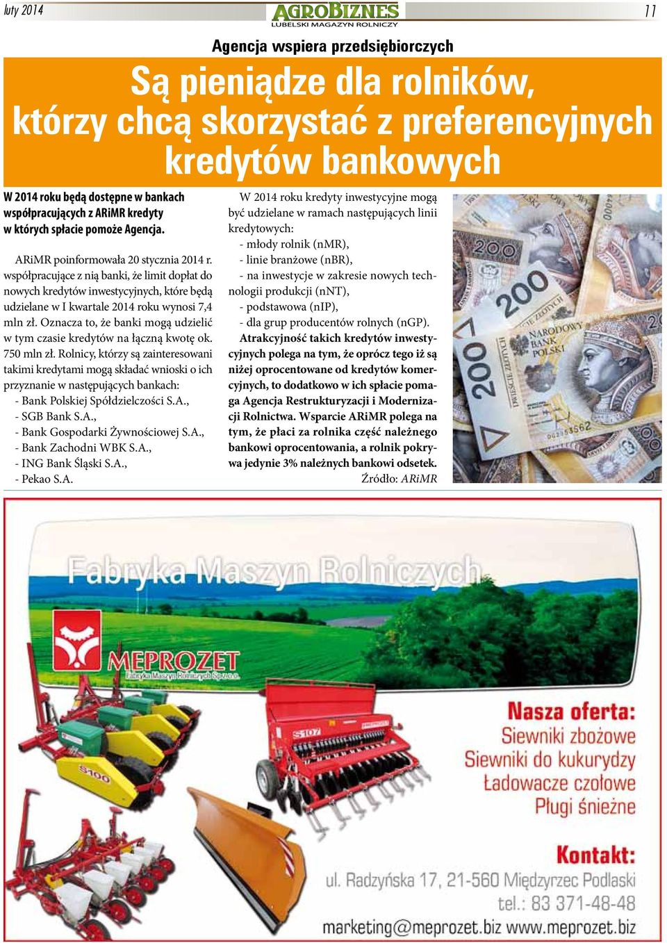 współpracujące z nią banki, że limit dopłat do nowych kredytów inwestycyjnych, które będą udzielane w I kwartale 2014 roku wynosi 7,4 mln zł.