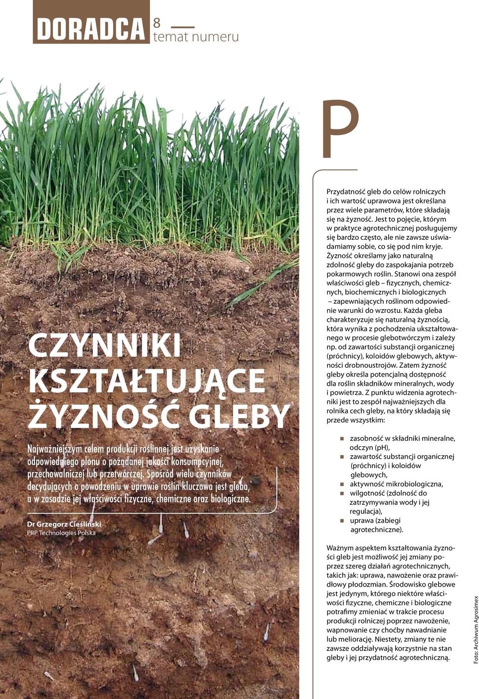 Dr Grzegorz Cieśliński PRP Technologies Polska Przydatność gleb do celów rolniczych i ich wartość uprawowa jest określana przez wiele parametrów, które składają się na żyzność.