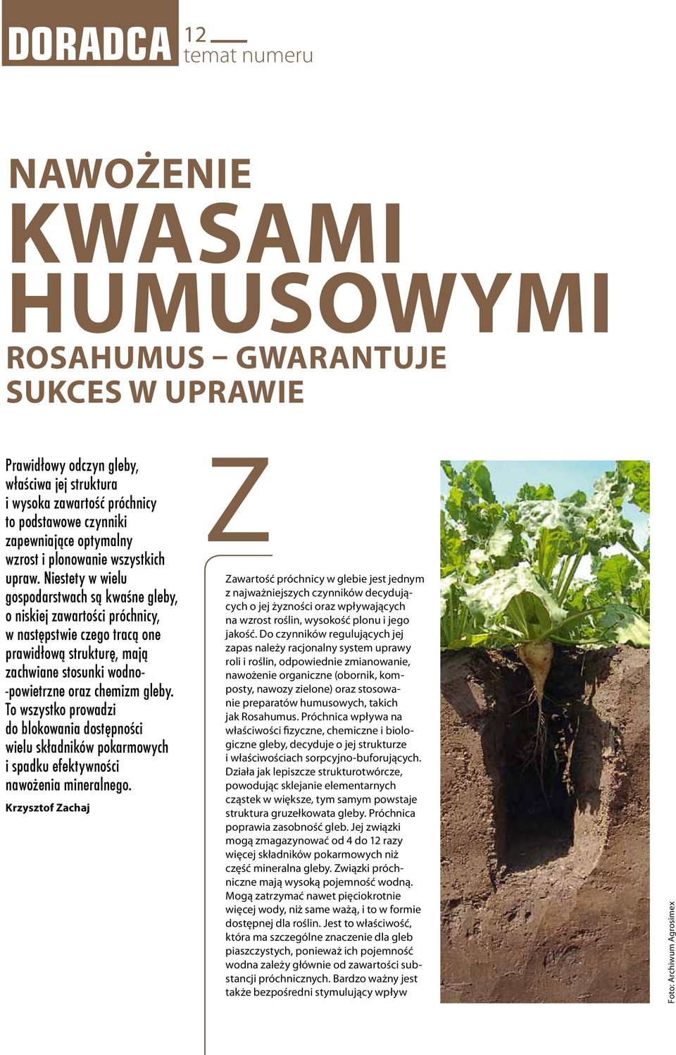 Niestety w wielu gospodarstwach są kwaśne gleby, o niskiej zawartości próchnicy, w następstwie czego tracą one prawidłową strukturę, mają zachwiane stosunki wodno- -powietrzne oraz chemizm gleby.