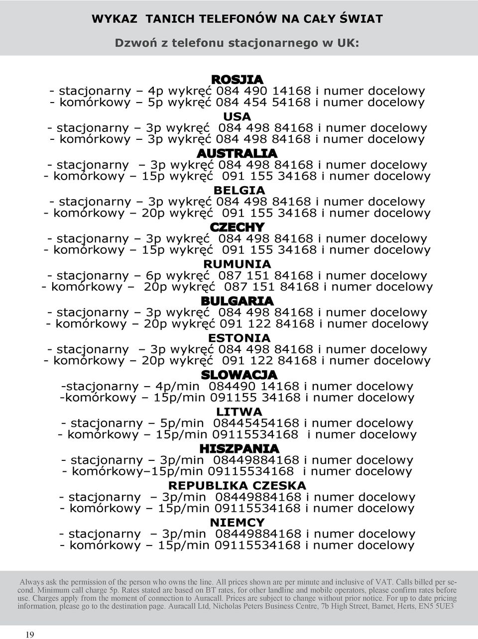 155 34168 i numer docelowy BELGIA - stacjonarny 3p wykręć 084 498 84168 i numer docelowy - komórkowy 20p wykręć 091 155 34168 i numer docelowy CZECHY - stacjonarny 3p wykręć 084 498 84168 i numer