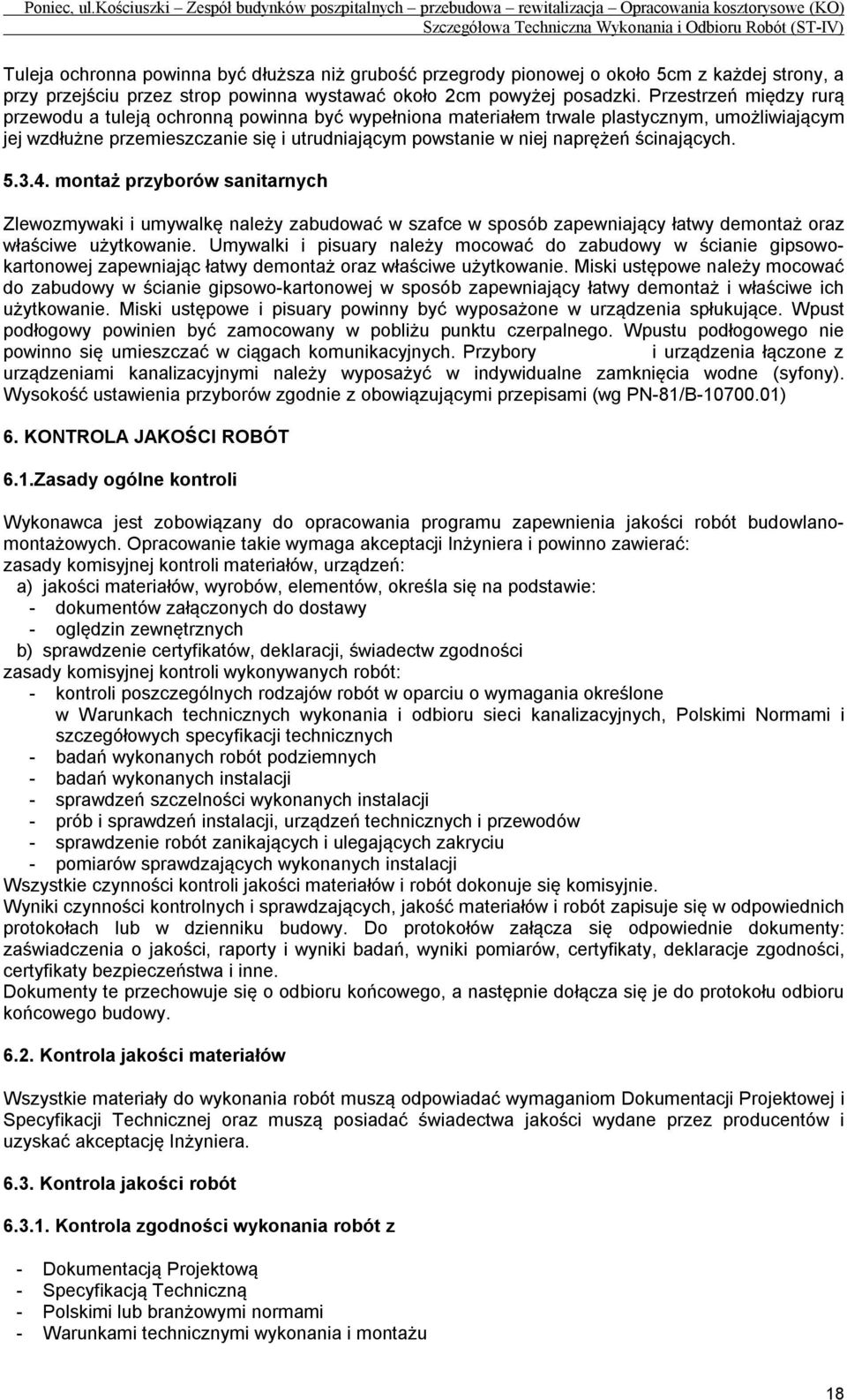 ścinających. 5.3.4. montaż przyborów sanitarnych Zlewozmywaki i umywalkę należy zabudować w szafce w sposób zapewniający łatwy demontaż oraz właściwe użytkowanie.