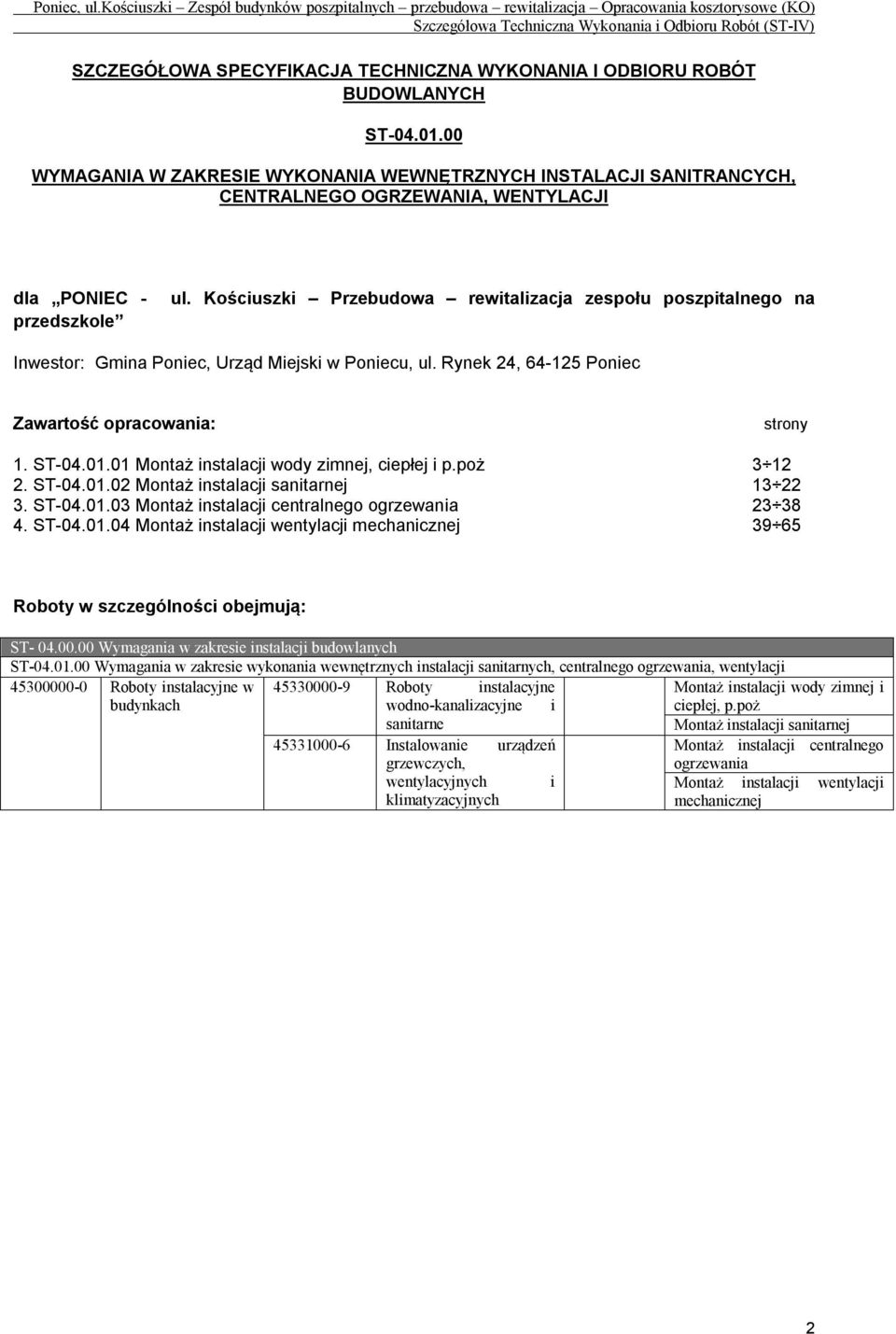 Kościuszki Przebudowa rewitalizacja zespołu poszpitalnego na Inwestor: Gmina Poniec, Urząd Miejski w Poniecu, ul. Rynek 24, 64-125 Poniec Zawartość opracowania: strony 1. ST-04.01.