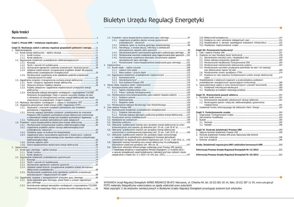 ..22 1.2.1. Koncesje...22 1.2.2. Taryfy i warunki ich kształtowania...25 1.2.3. Wyznaczanie operatorów systemów przesyłowych i dystrybucyjnych...28 1.2.4.