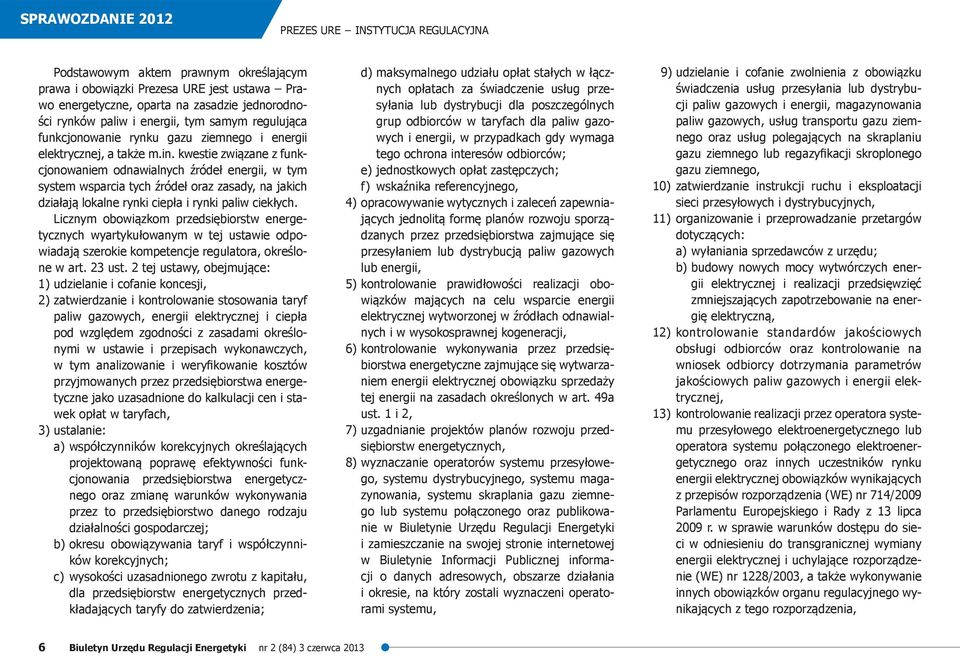 kwestie związane z funkcjonowaniem odnawialnych źródeł energii, w tym system wsparcia tych źródeł oraz zasady, na jakich działają lokalne rynki ciepła i rynki paliw ciekłych.