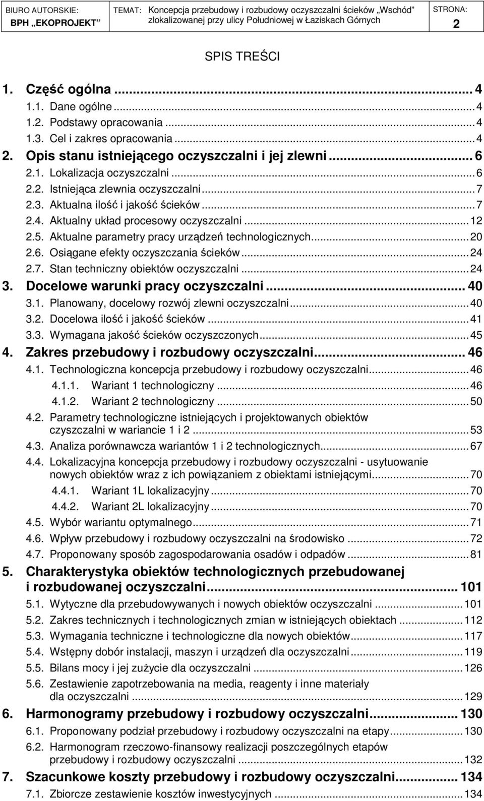 6. Osiągane efekty oczyszczania ścieków... 24 2.7. Stan techniczny obiektów oczyszczalni... 24 3. Docelowe warunki pracy oczyszczalni... 40 3.1. Planowany, docelowy rozwój zlewni oczyszczalni... 40 3.2. Docelowa ilość i jakość ścieków.