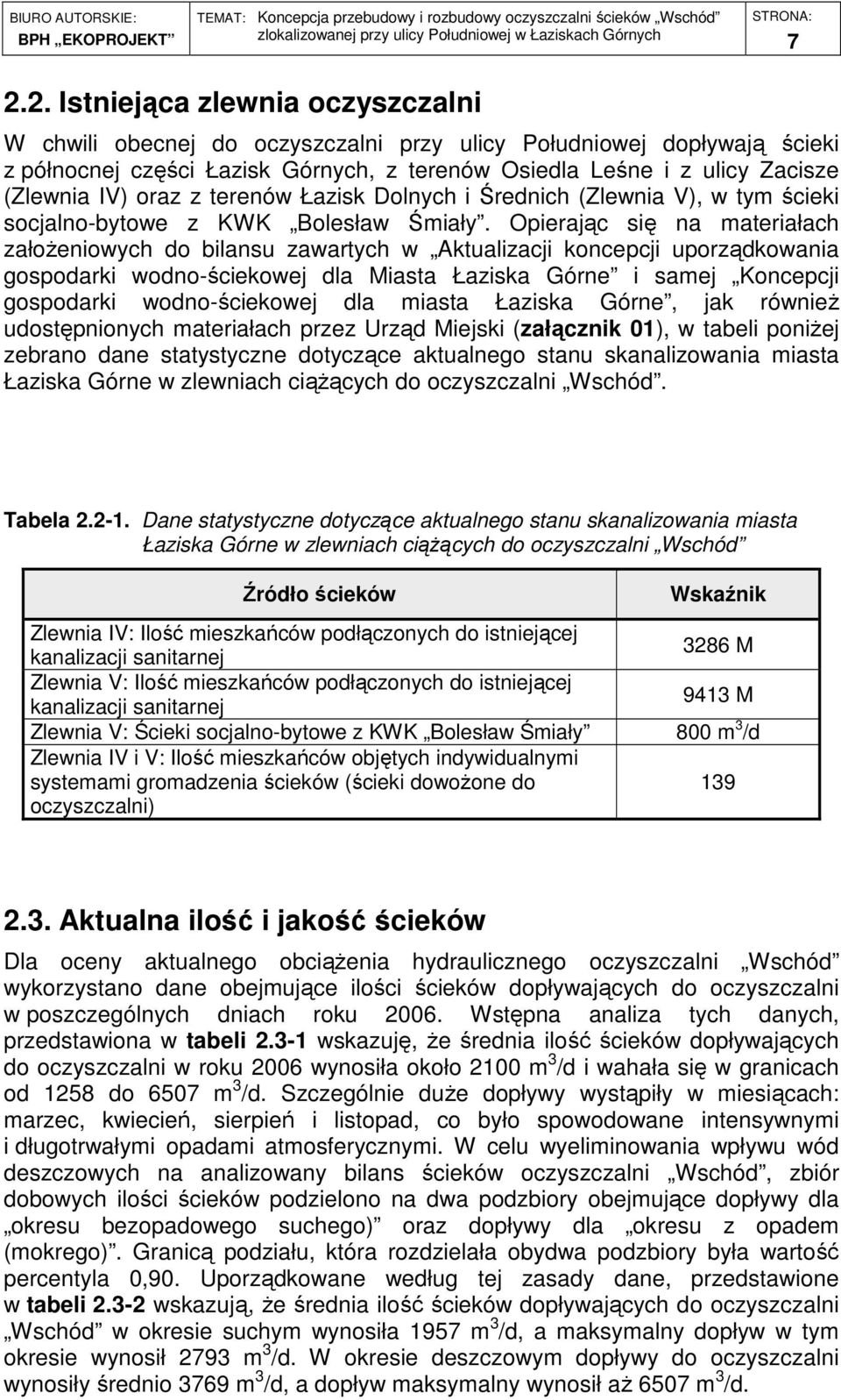 Opierając się na materiałach załoŝeniowych do bilansu zawartych w Aktualizacji koncepcji uporządkowania gospodarki wodno-ściekowej dla Miasta Łaziska Górne i samej Koncepcji gospodarki