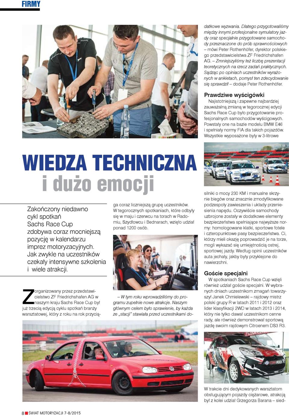 przedstawicielstwa ZF Friedrichshafen AG. Zmniejszyliśmy też liczbę prezentacji teoretycznych na rzecz zadań praktycznych.