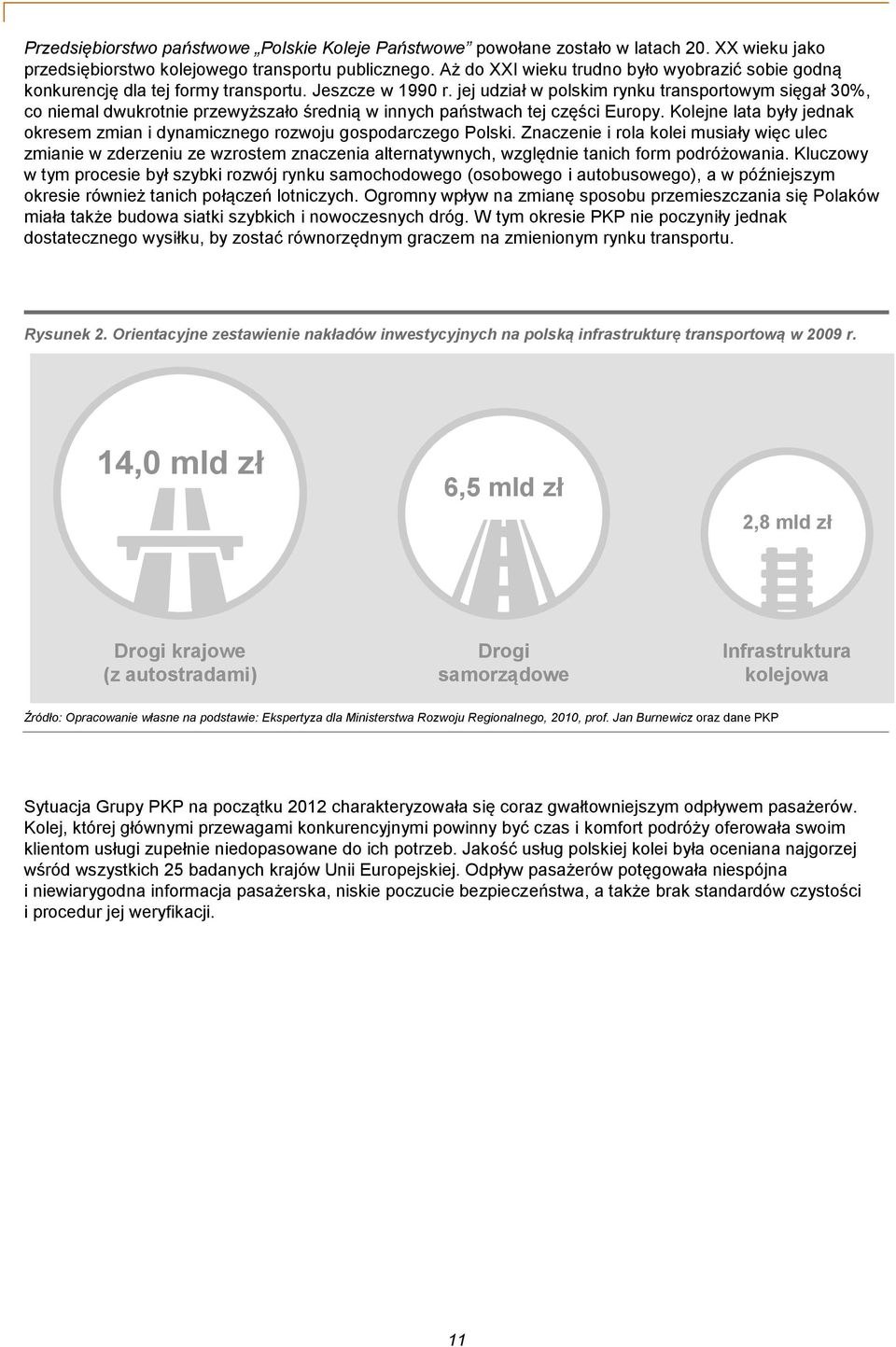 jej udział w polskim rynku transportowym sięgał 30%, co niemal dwukrotnie przewyższało średnią w innych państwach tej części Europy.