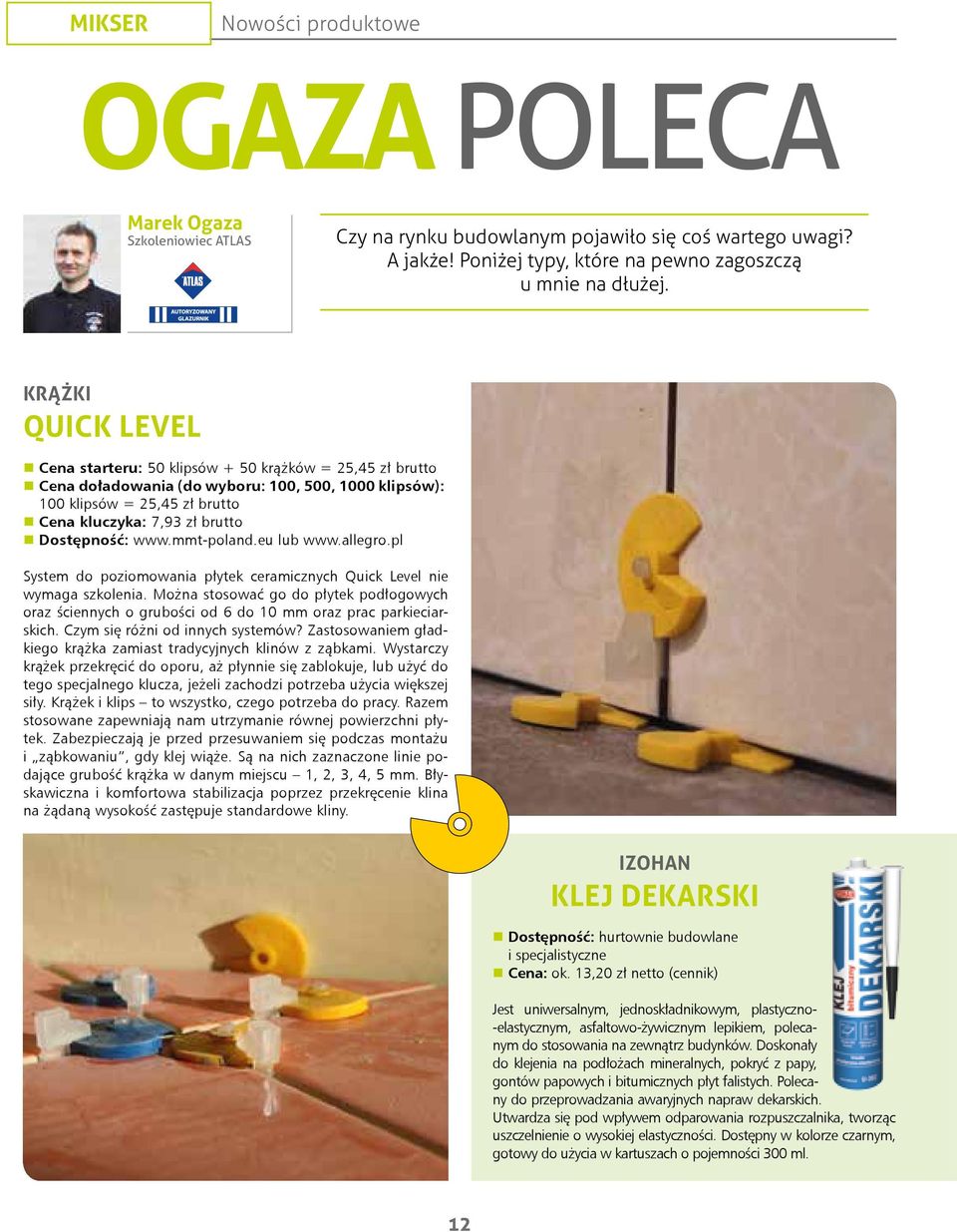 Dostępność: www.mmt-poland.eu lub www.allegro.pl System do poziomowania płytek ceramicznych Quick Level nie wymaga szkolenia.