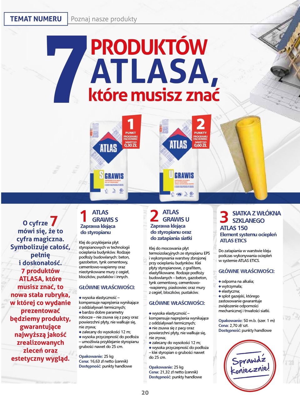 7 produktów ATLASA, które musisz znać, to nowa stała rubryka, w której co wydanie prezentować będziemy produkty, gwarantujące najwyższą jakość zrealizowanych zleceń oraz estetyczny wygląd.