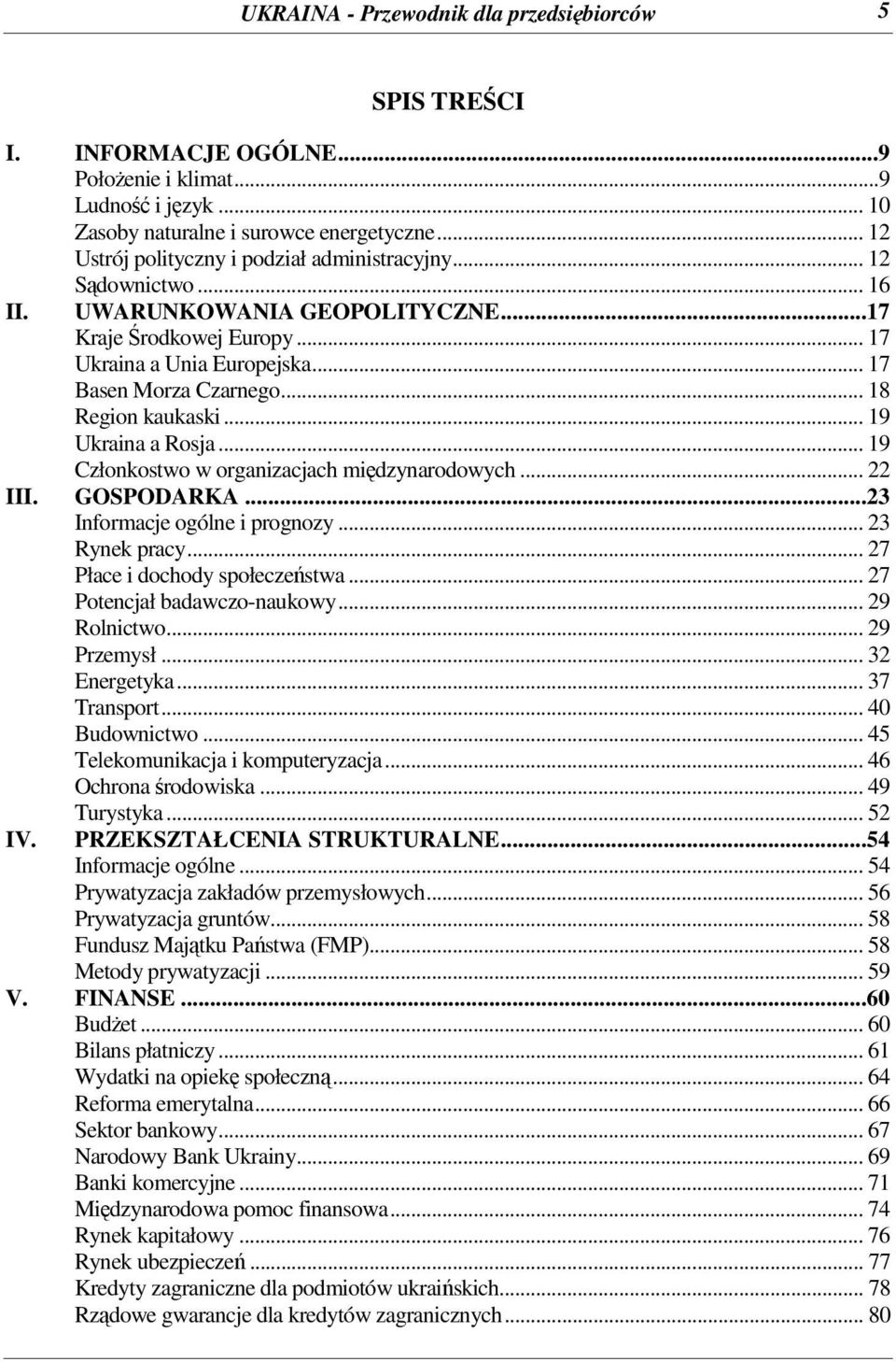 .. 18 Region kaukaski... 19 Ukraina a Rosja... 19 Członkostwo w organizacjach midzynarodowych... 22 III. GOSPODARKA...23 Informacje ogólne i prognozy... 23 Rynek pracy.