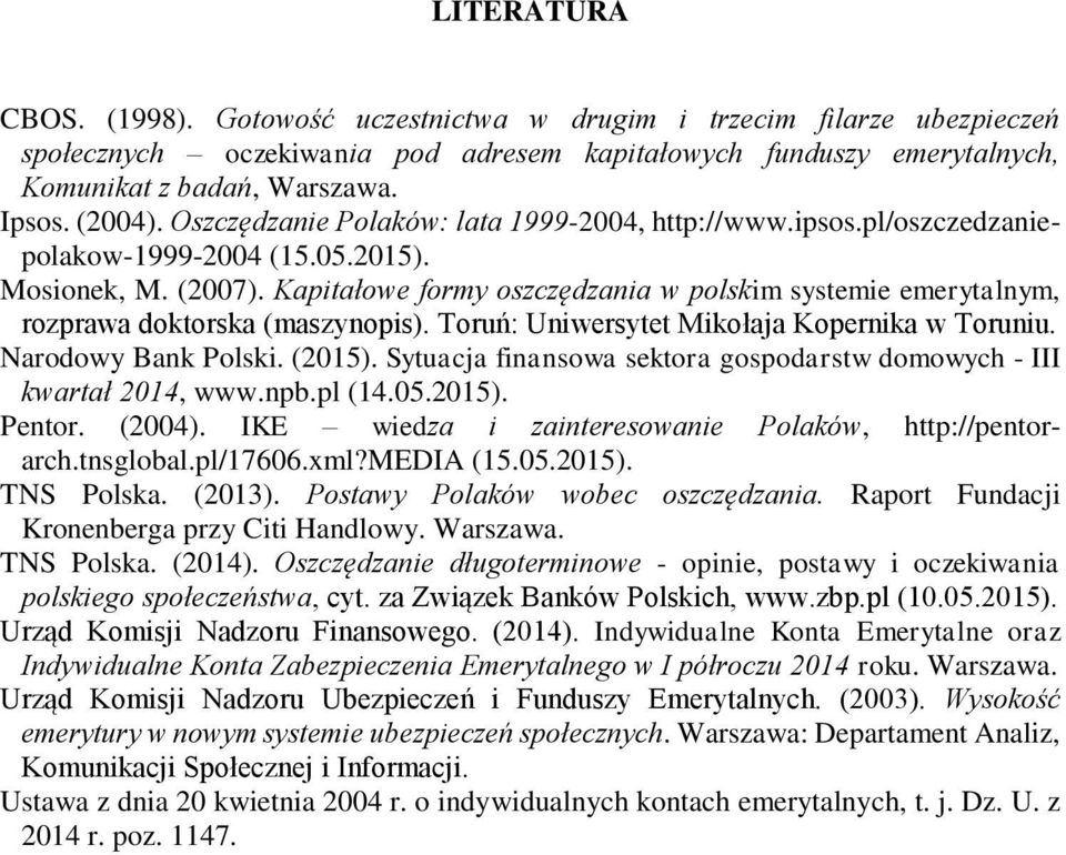 Kapitałowe formy oszczędzania w polskim systemie emerytalnym, rozprawa doktorska (maszynopis). Toruń: Uniwersytet Mikołaja Kopernika w Toruniu. Narodowy Bank Polski. (2015).