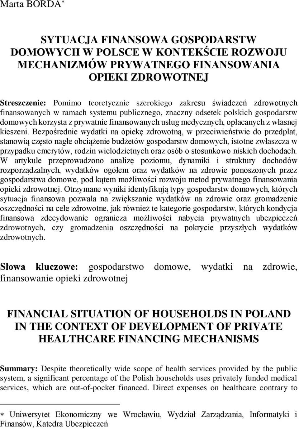 Bezpośrednie wydatki na opiekę zdrowotną, w przeciwieństwie do przedpłat, stanowią często nagłe obciążenie budżetów gospodarstw domowych, istotne zwłaszcza w przypadku emerytów, rodzin wielodzietnych