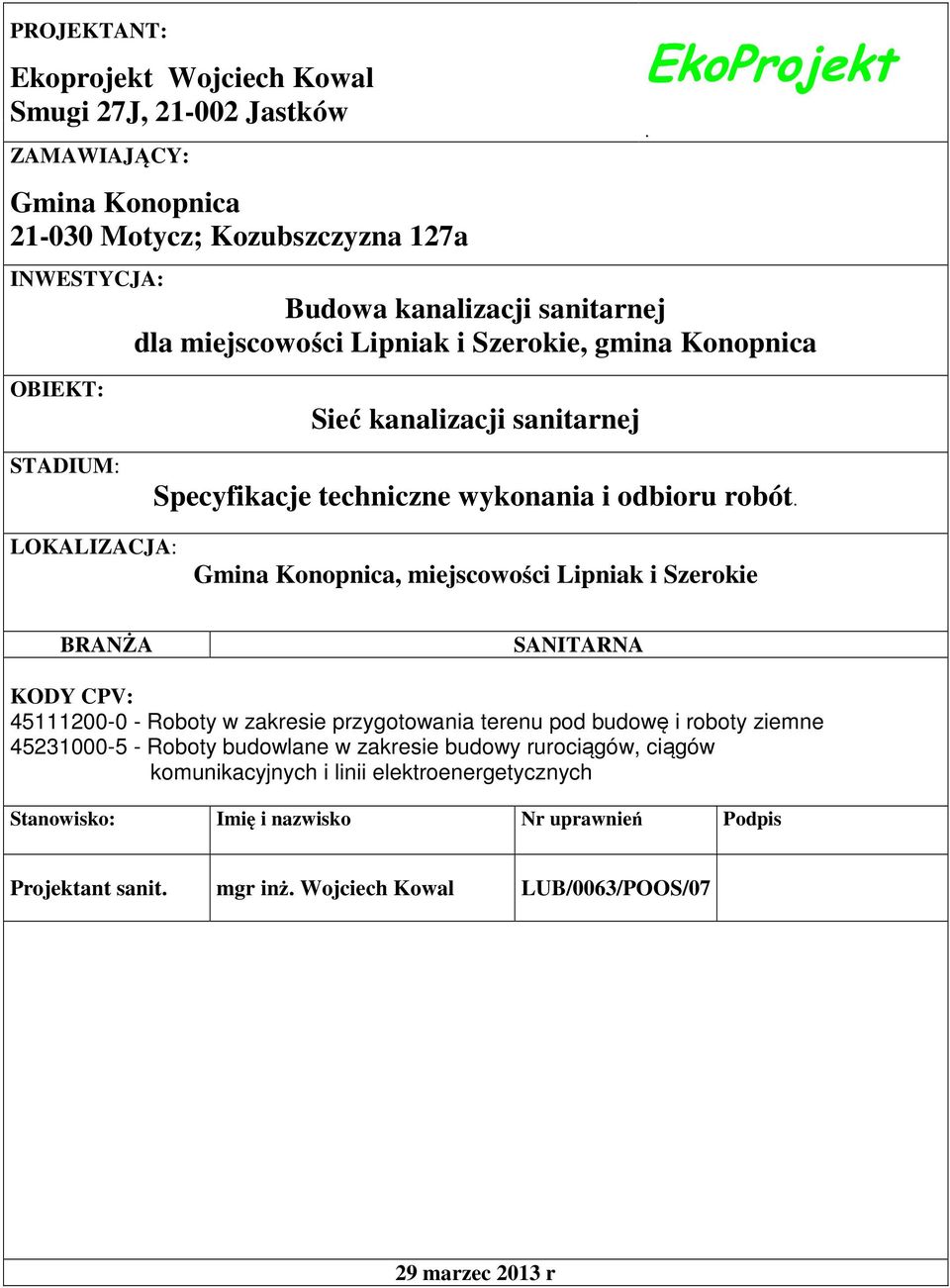 . LOKALIZACJA: Gmina Konopnica, miejscowości Lipniak i Szerokie BRANŻA SANITARNA KODY CPV: 45111200-0 - Roboty w zakresie przygotowania terenu pod budowę i roboty ziemne 45231000-5 -