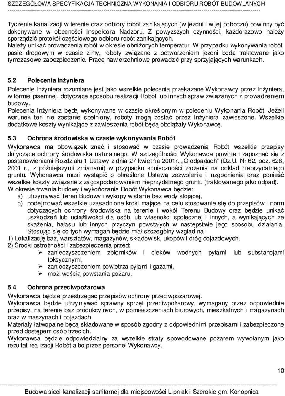 W przypadku wykonywania robót pasie drogowym w czasie zimy, roboty związane z odtworzeniem jezdni będą traktowane jako tymczasowe zabezpieczenie.