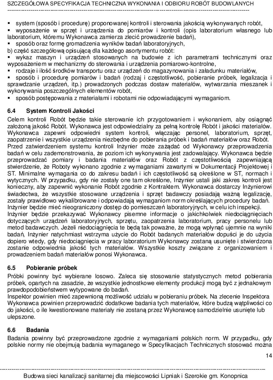 urządzeń stosowanych na budowie z ich parametrami technicznymi oraz wyposażeniem w mechanizmy do sterowania i urządzenia pomiarowo-kontrolne, rodzaje i ilość środków transportu oraz urządzeń do