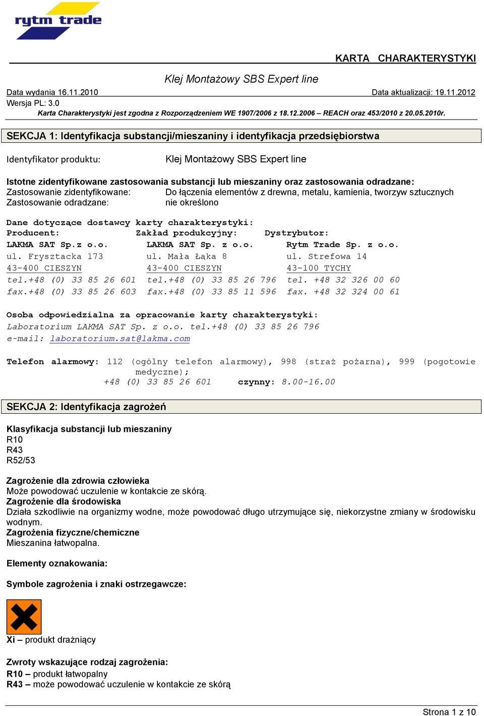 charakterystyki: Producent: Zakład produkcyjny: Dystrybutor: LAKMA SAT Sp.z o.o. LAKMA SAT Sp. z o.o. Rytm Trade Sp. z o.o. ul. Frysztacka 173 ul. Mała Łąka 8 ul.