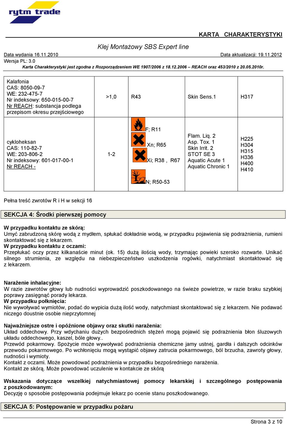 2 STOT SE 3 Aquatic Acute 1 Aquatic Chronic 1 H225 H304 H315 H336 H400 H410 N; R50-53 Pełna treść zwrotów R i H w sekcji 16 SEKCJA 4: Środki pierwszej pomocy W przypadku kontaktu ze skórą: Umyć