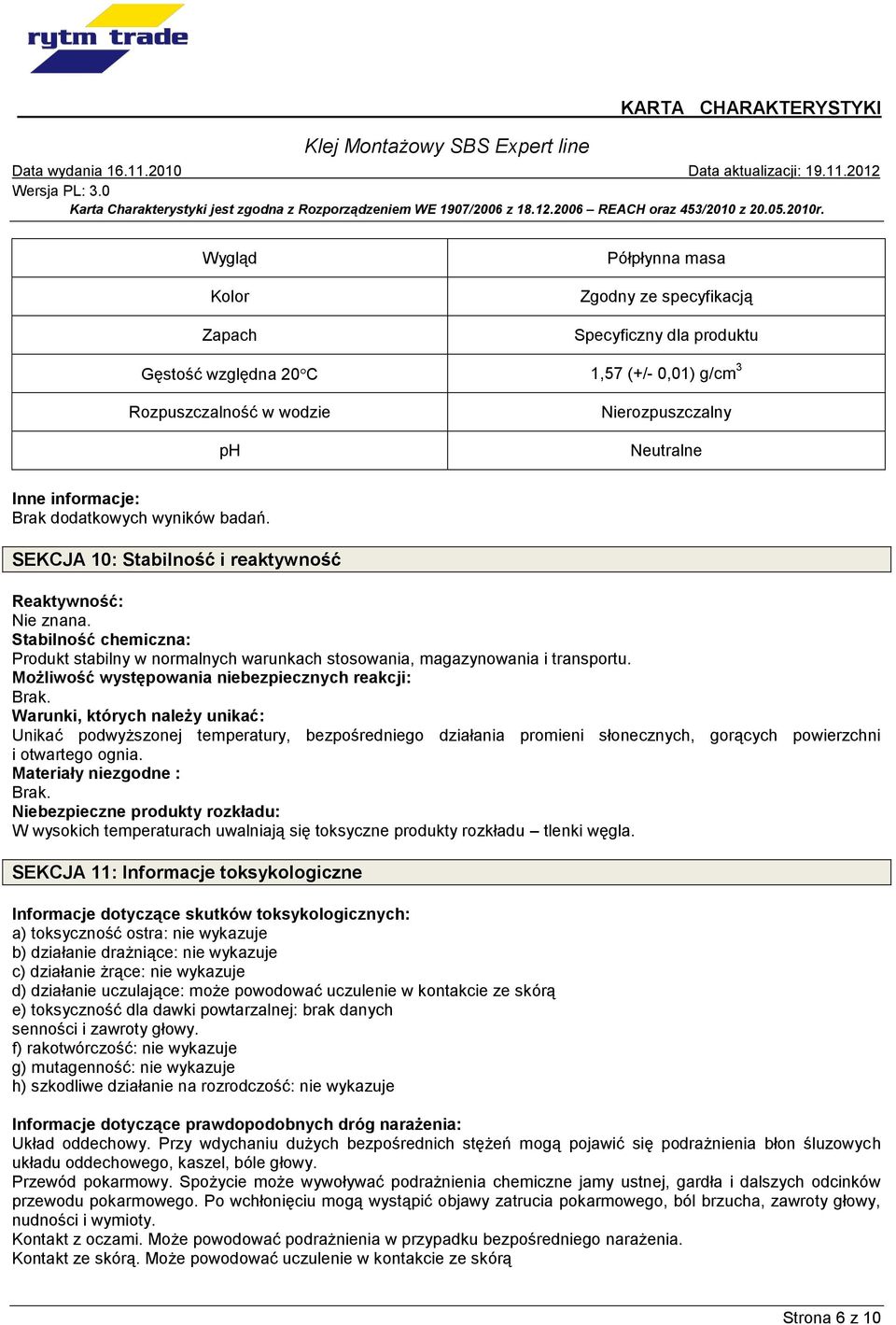 Możliwość występowania niebezpiecznych reakcji: Brak.