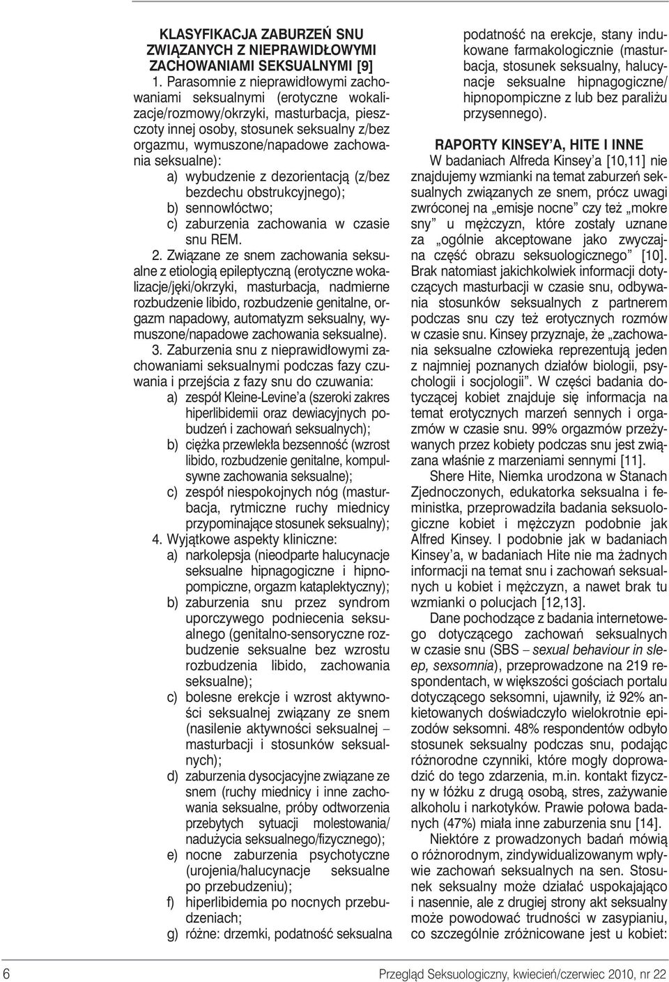 seksualne): a) wybudzenie z dezorientacjà (z/bez bezdechu obstrukcyjnego); b) sennow óctwo; c) zaburzenia zachowania w czasie snu REM. 2.