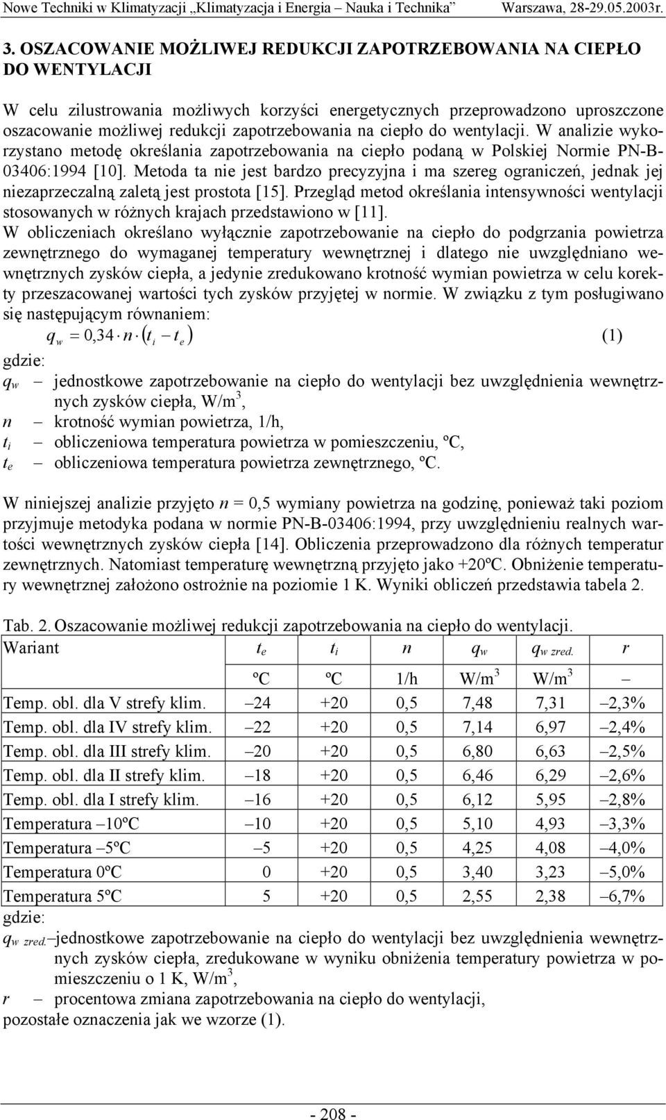 Metoda ta nie jest bardzo precyzyjna i ma szereg ograniczeń, jednak jej niezaprzeczalną zaletą jest prostota [15].