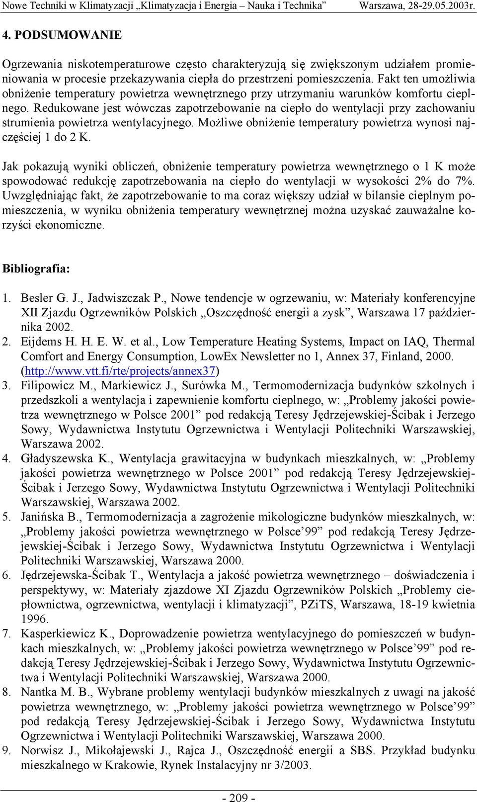 Redukowane jest wówczas zapotrzebowanie na ciepło do wentylacji przy zachowaniu strumienia powietrza wentylacyjnego. Możliwe obniżenie temperatury powietrza wynosi najczęściej 1 do 2 K.