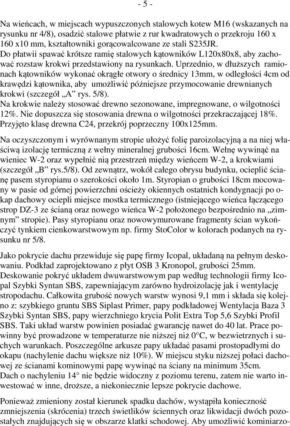 Uprzednio, w dłuższych ramionach kątowników wykonać okrągłe otwory o średnicy 13mm, w odległości 4cm od krawędzi kątownika, aby umożliwić późniejsze przymocowanie drewnianych krokwi (szczegół A rys.