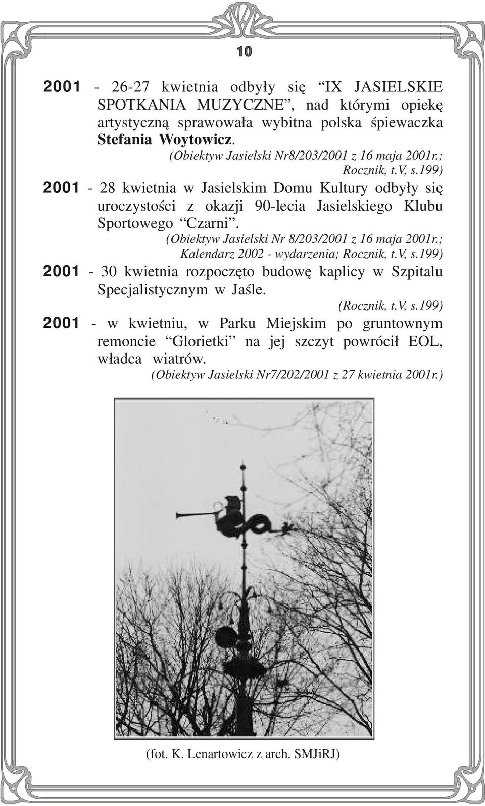 199) 2001-28 kwietnia w Jasielskim Domu Kultury odbyły się uroczystości z okazji 90-lecia Jasielskiego Klubu Sportowego Czarni. (Obiektyw Jasielski Nr 8/203/2001 z 16 maja 2001r.