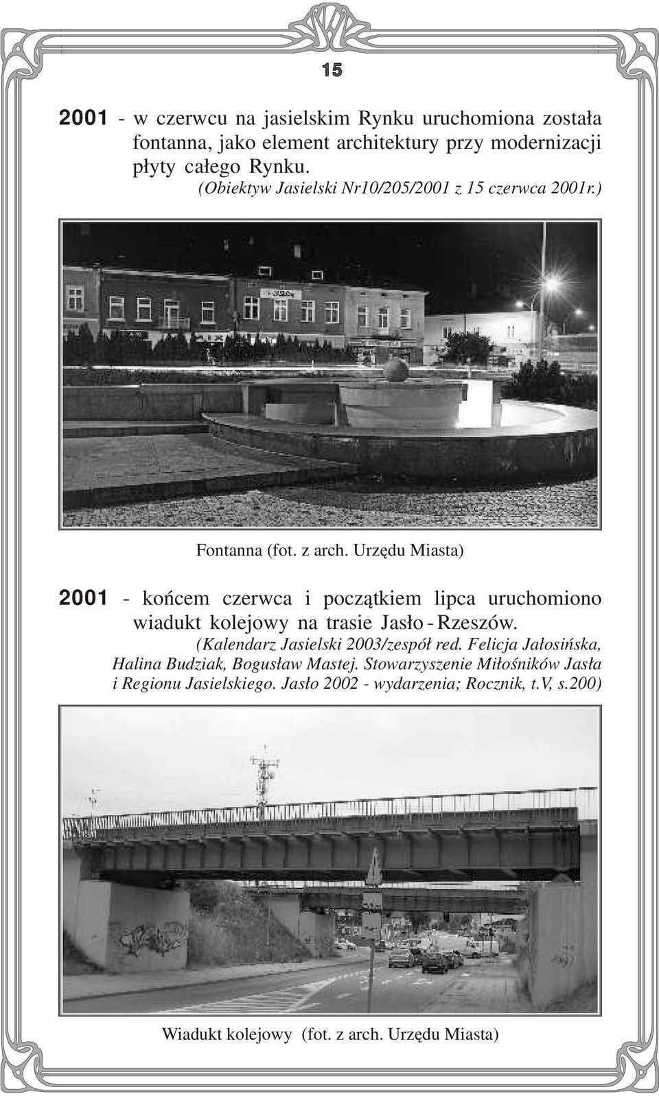 Urzędu Miasta) 2001 - końcem czerwca i początkiem lipca uruchomiono wiadukt kolejowy na trasie Jasło - Rzeszów.