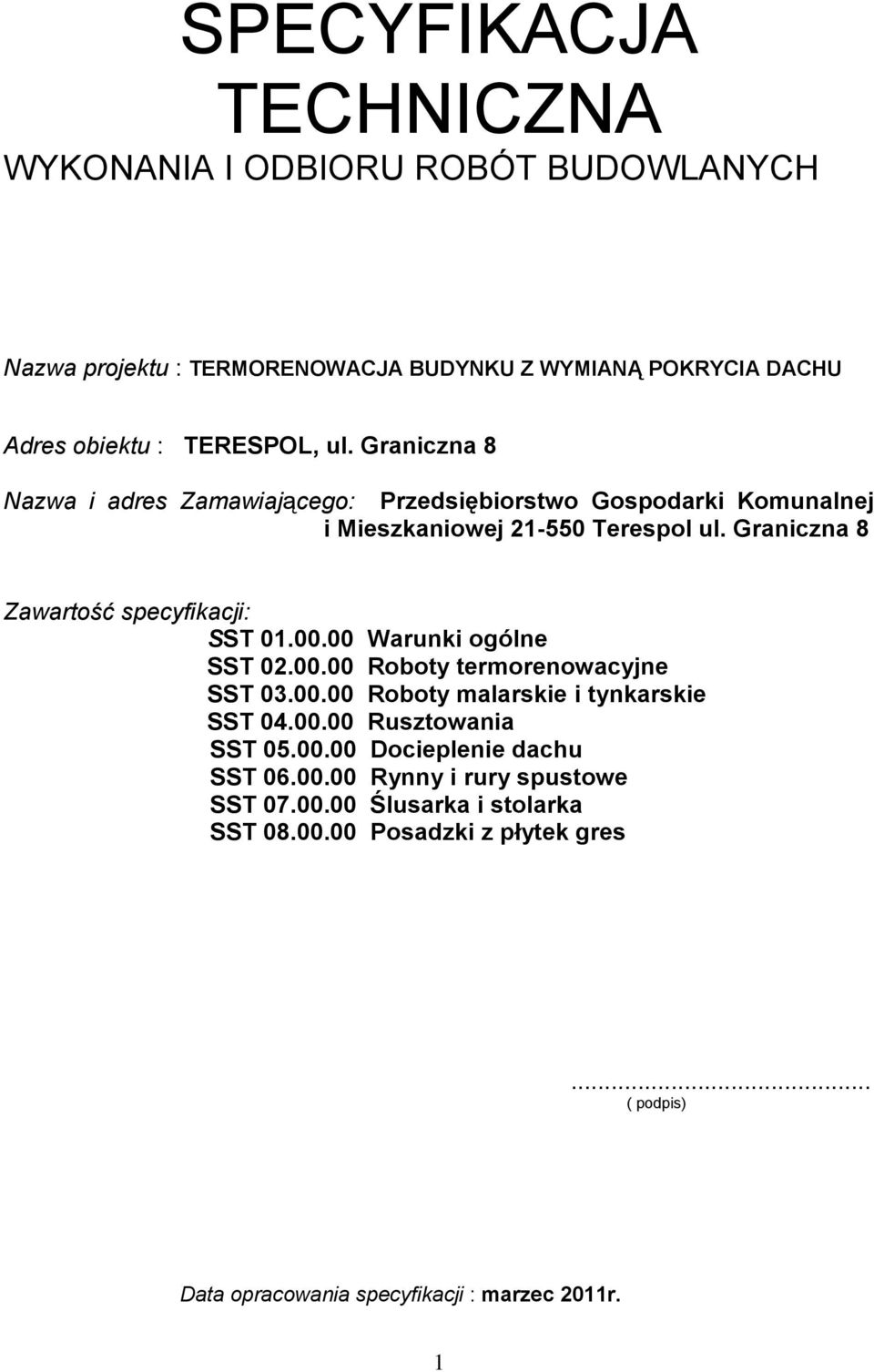 00.00 Warunki ogólne SST 02.00.00 Roboty termorenowacyjne SST 03.00.00 Roboty malarskie i tynkarskie SST 04.00.00 Rusztowania SST 05.00.00 Docieplenie dachu SST 06.