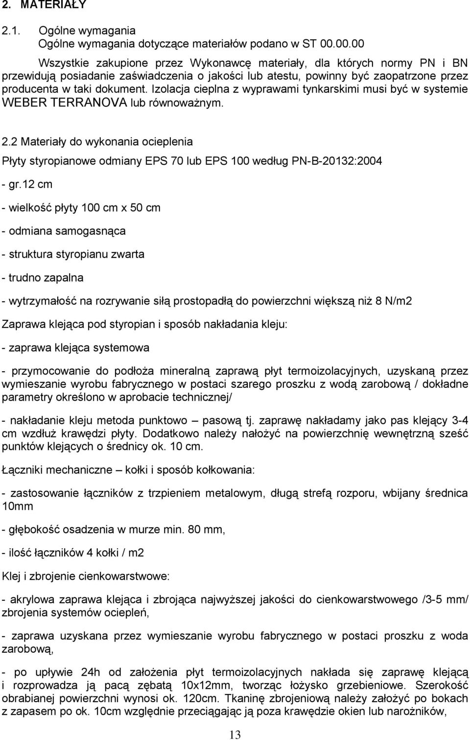 Izolacja cieplna z wyprawami tynkarskimi musi być w systemie WEBER TERRANOVA lub równoważnym. 2.